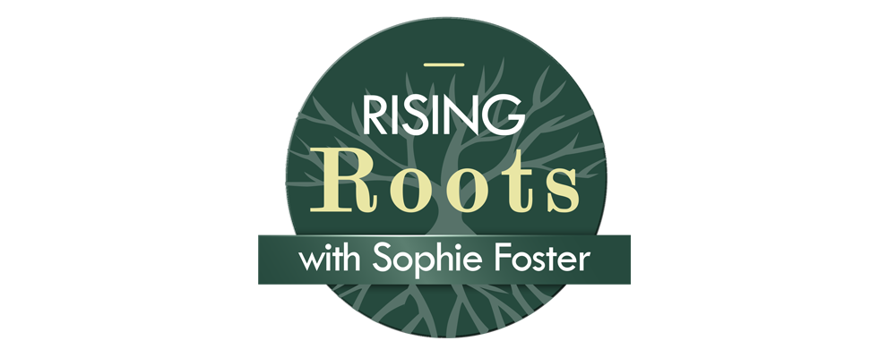 Rising Roots with Sophie Foster