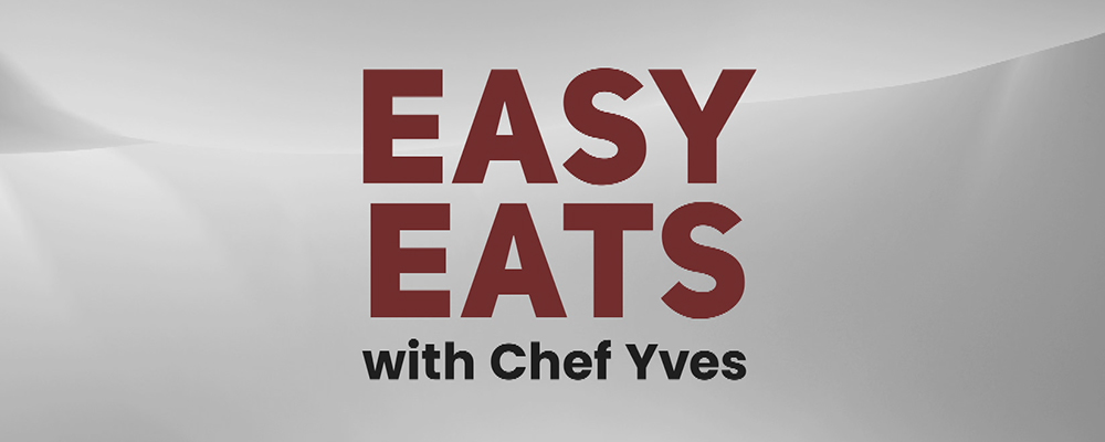 Easy Eats with Chef Yves