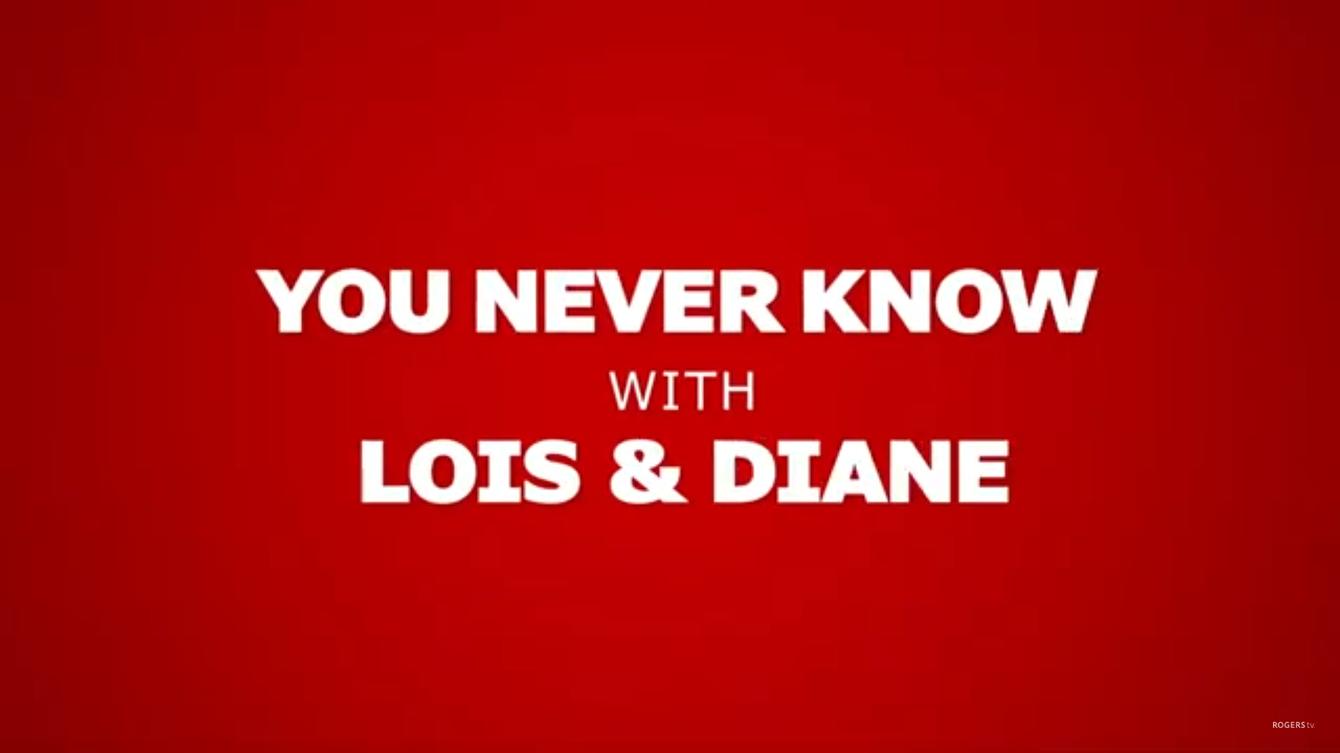 You Never Know with Lois and Diane