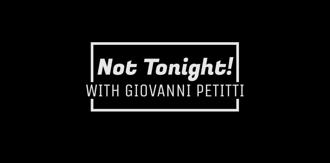 Not Tonight with Giovanni Petitti