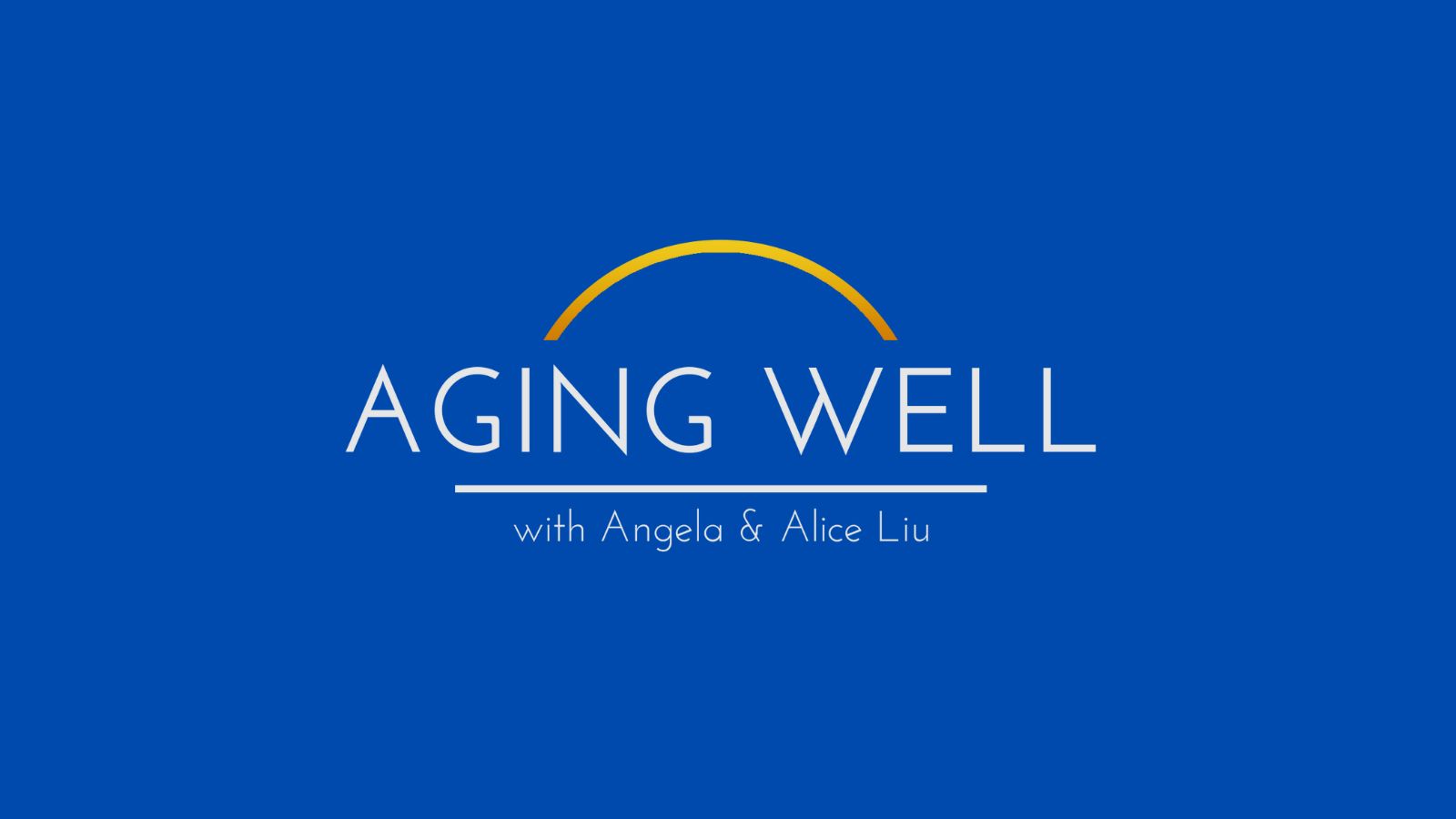 Aging Well with Angela & Alice Liu