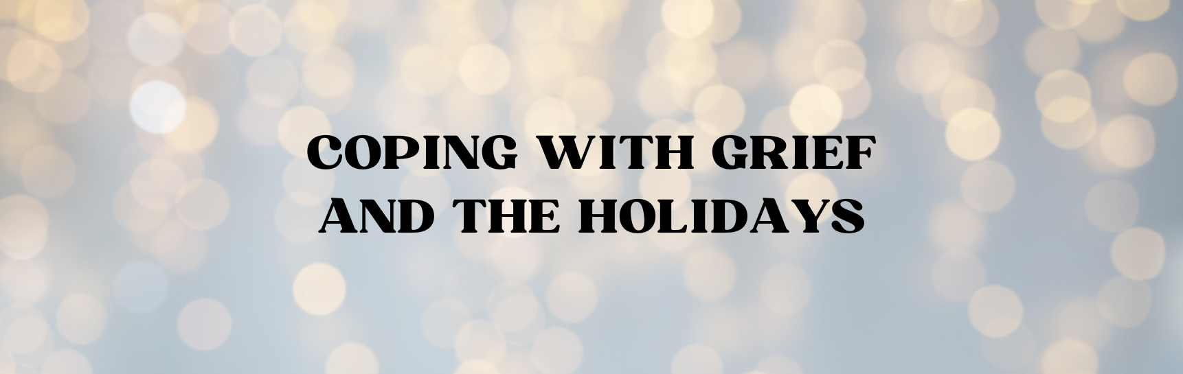 Coping with Grief and the Holidays