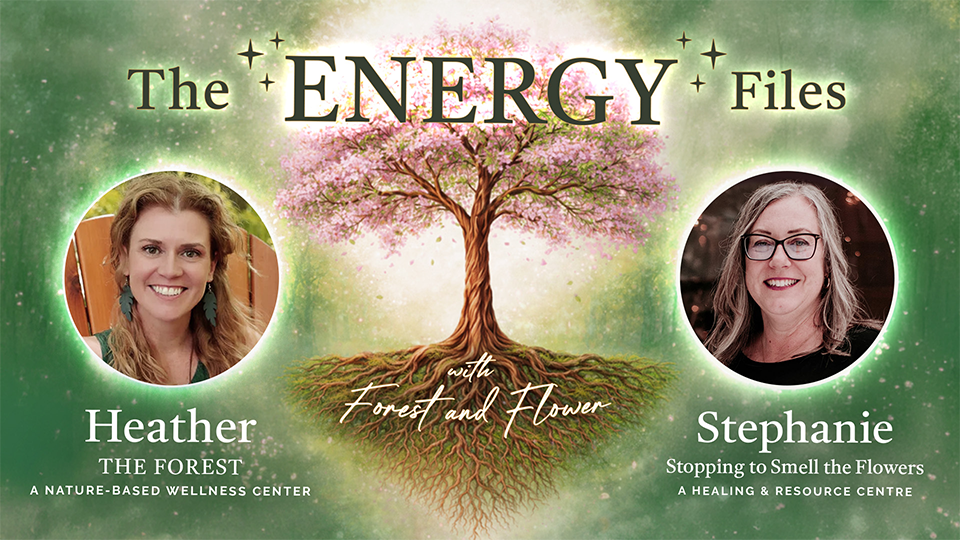 The Energy Files with Forest and Flower