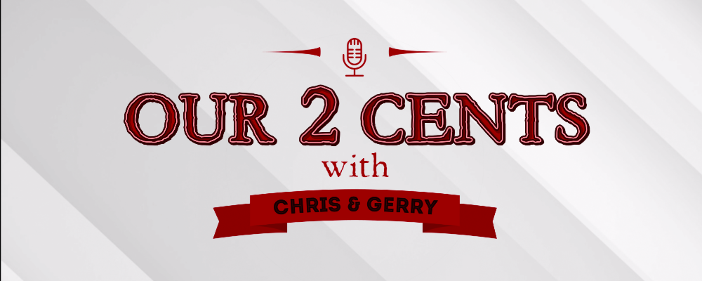 Our 2 Cents With Chris and Gerry