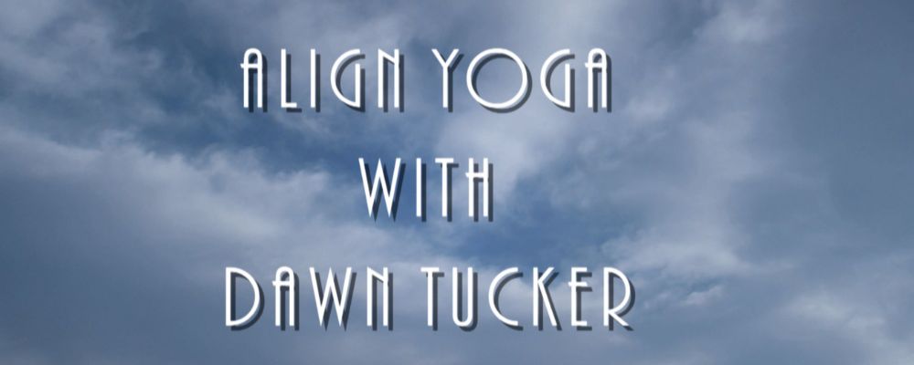 Align Yoga with Dawn Tucker - Mondays at 9am