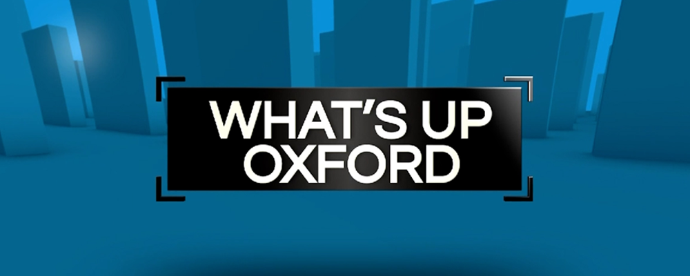 What's Up Oxford - New episodes on Mondays at 5pm