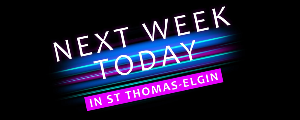 Next Week Today in St. Thomas-Elgin - Wednesdays at 8pm