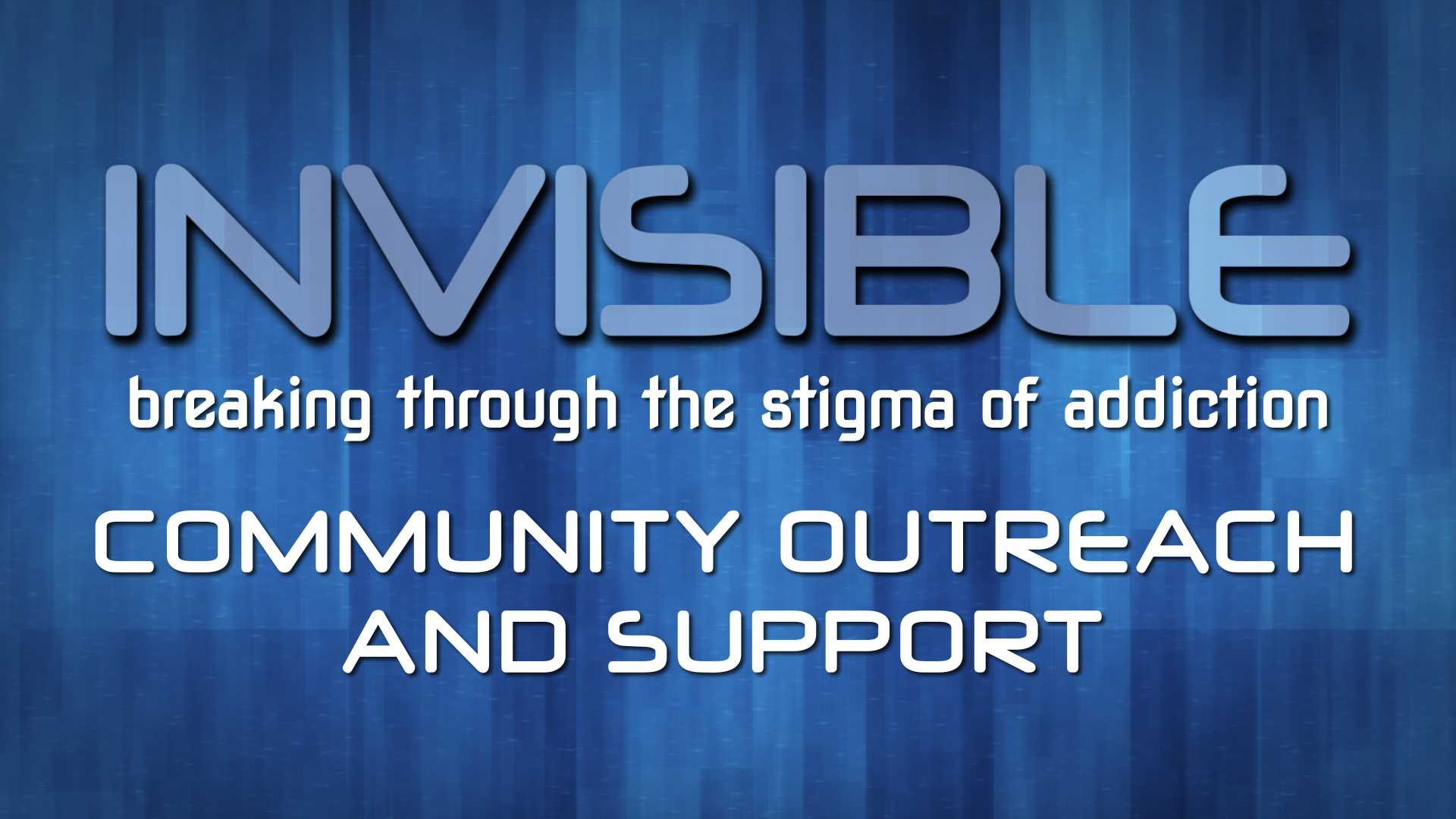 Invisible: Breaking Through the Stigma of Addiction