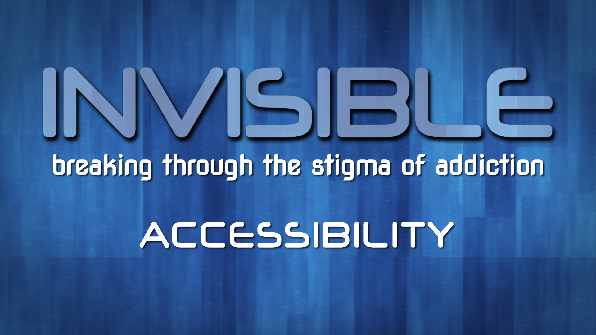 Invisible: Breaking Through the Stigma of Addiction