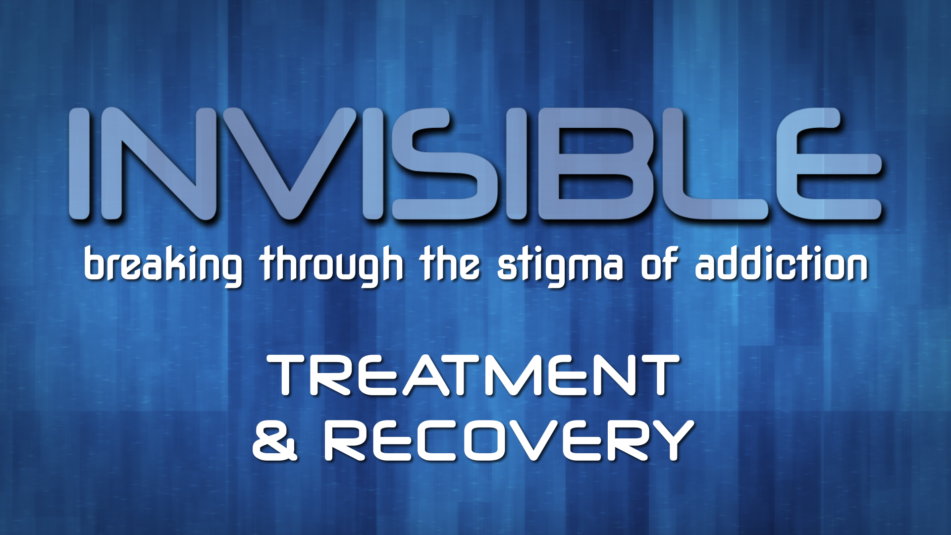 Invisible: Breaking Through the Stigma of Addiction
