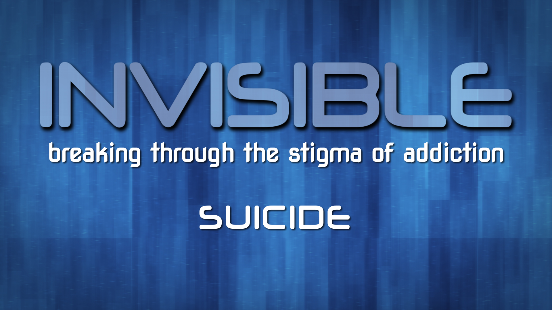 Invisible: Breaking Through the Stigma of Addiction