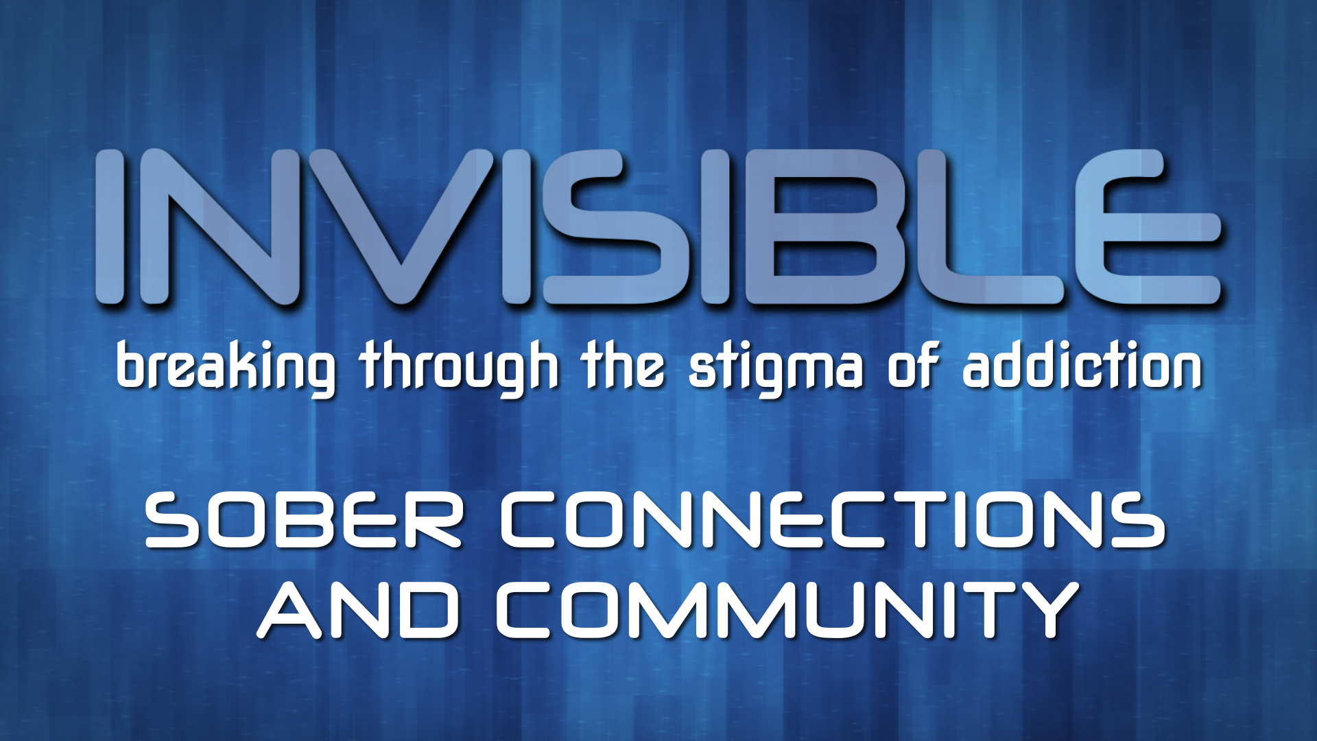 Invisible: Breaking Through the Stigma of Addiction