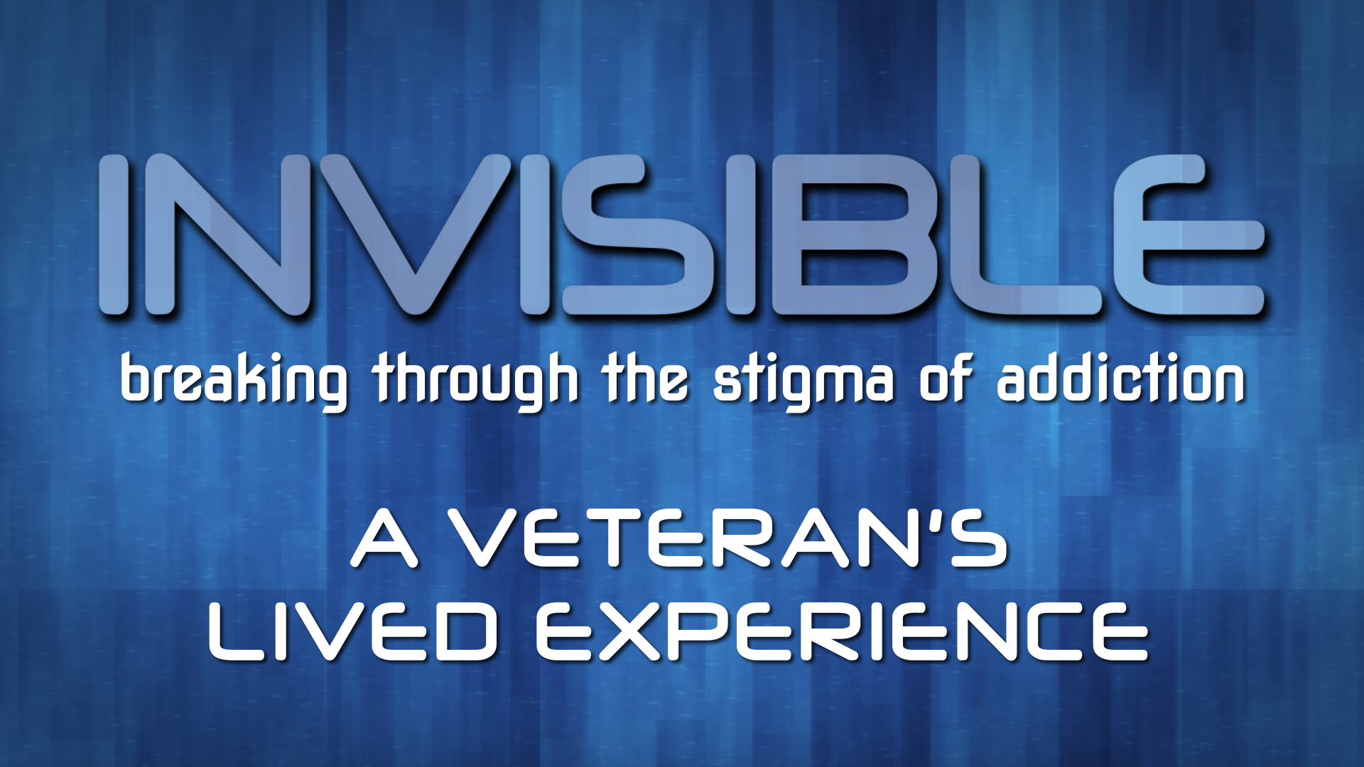 Invisible: Breaking Through the Stigma of Addiction
