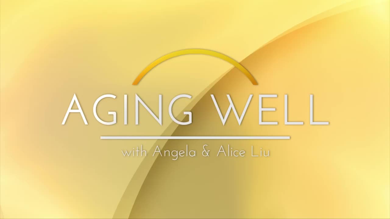 Aging Well with Angela & Alice Liu